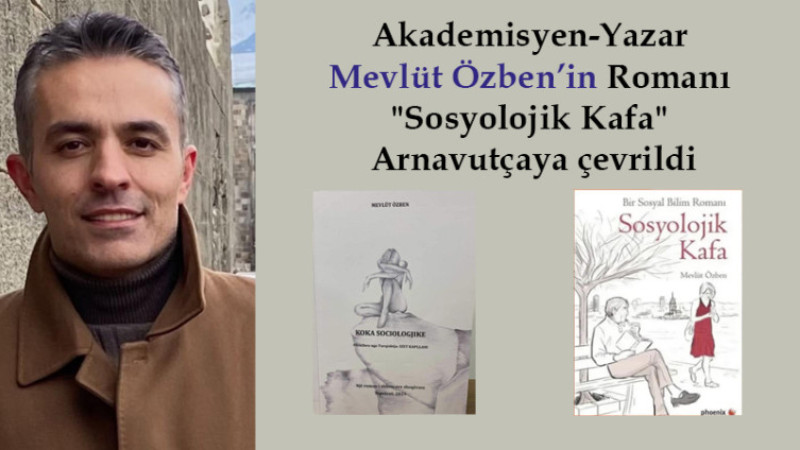 Mevlüt Özben'in yazdığı Türkiye'nin ilk Sosyal Bilim Romanı Arnavutçaya çevrildi