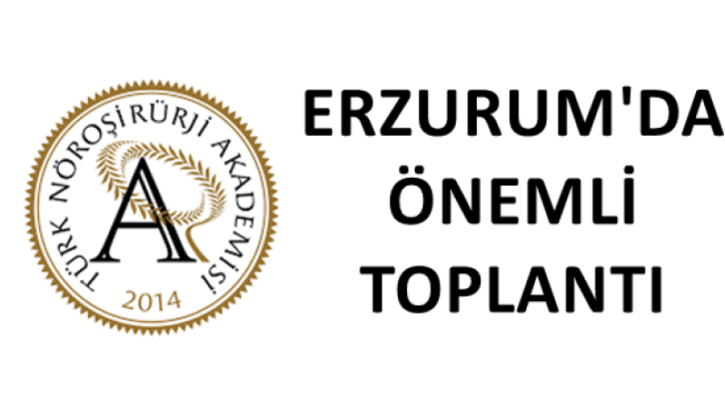 Türk Nöroşirürji Akademisi Erzurum'da toplanıyor