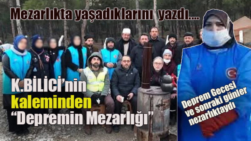 Depremde ölenleri onlar yıkadı... K. Bilici'nin yazısı!