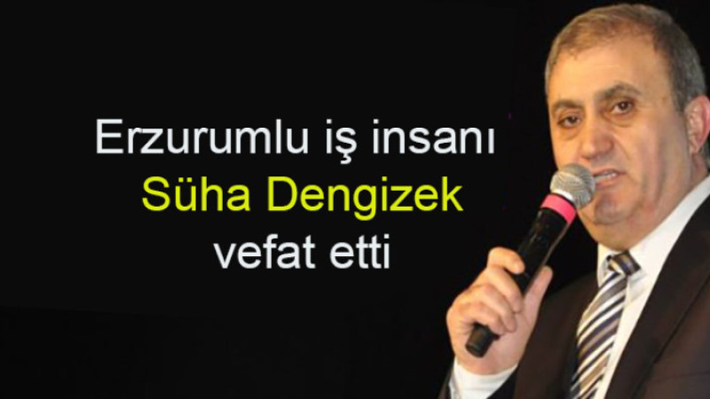 Süha Dengizek vefat etti
