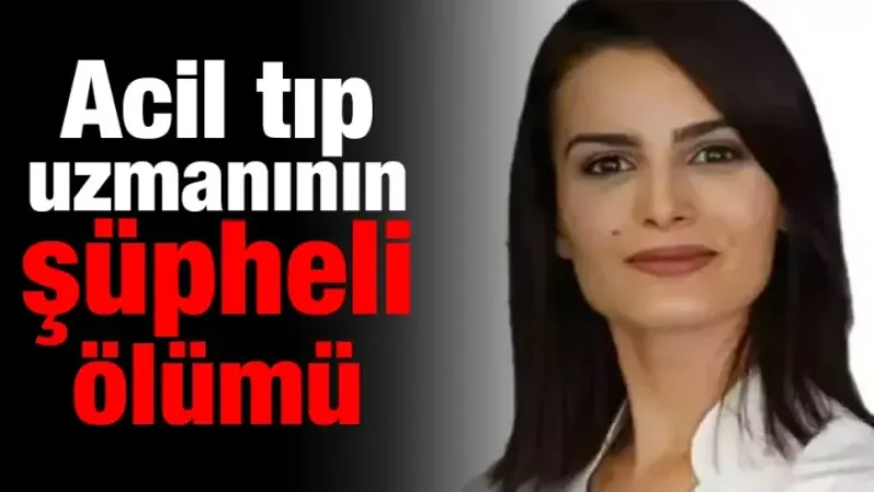 Erzurumlu  Acil Tıp Uzmanının şüpheli ölümü